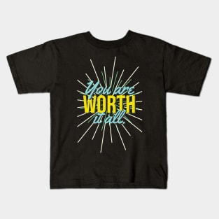 You are Worth it All. Kids T-Shirt